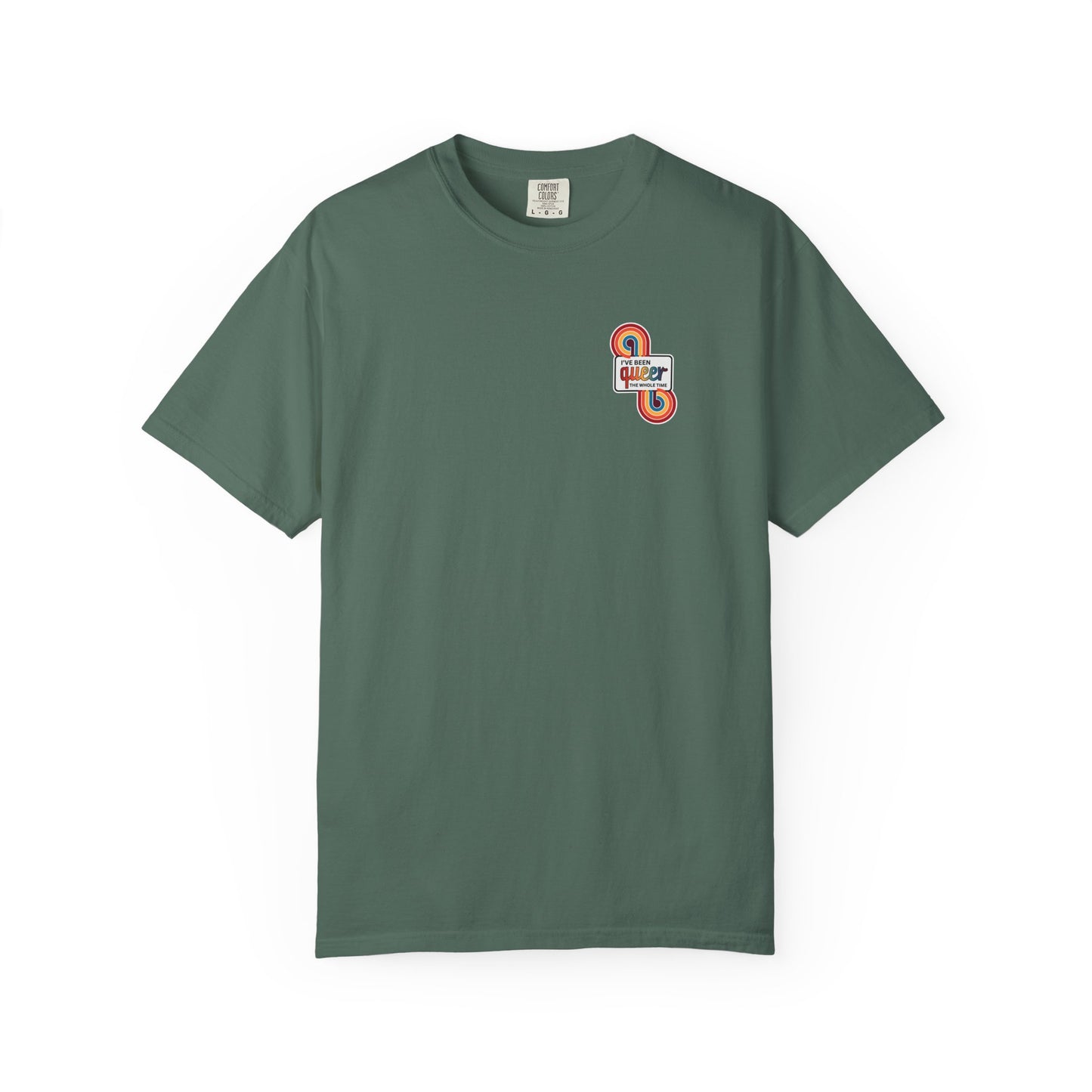 GC Colors | I've Been Queer The Whole Time Shirt | Comfort Colors