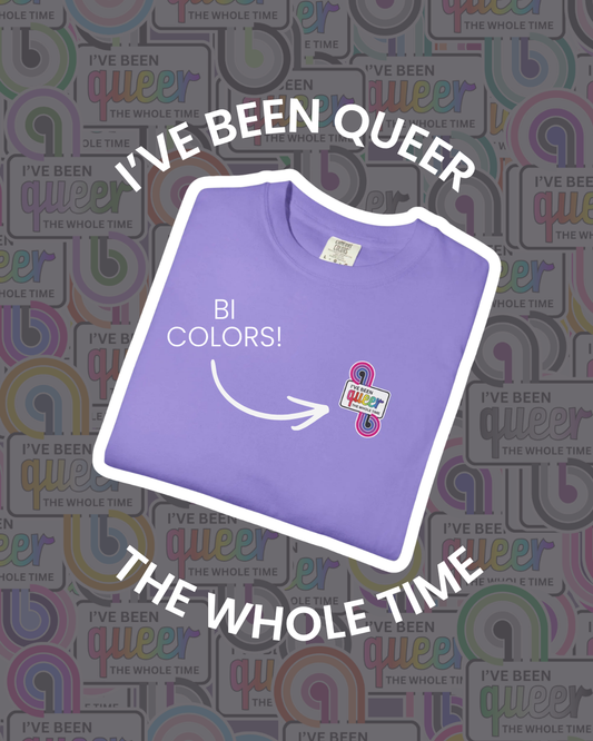 Bi Colors | I've Been Queer The Whole Time Shirt | Comfort Colors