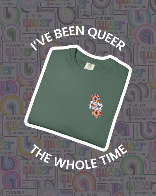 GC Colors | I've Been Queer The Whole Time Shirt | Comfort Colors