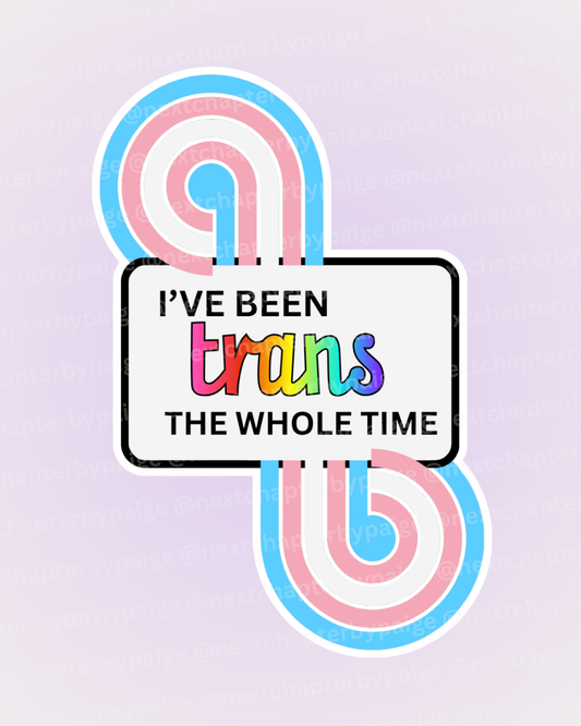 Trans "The Whole Time" Sticker