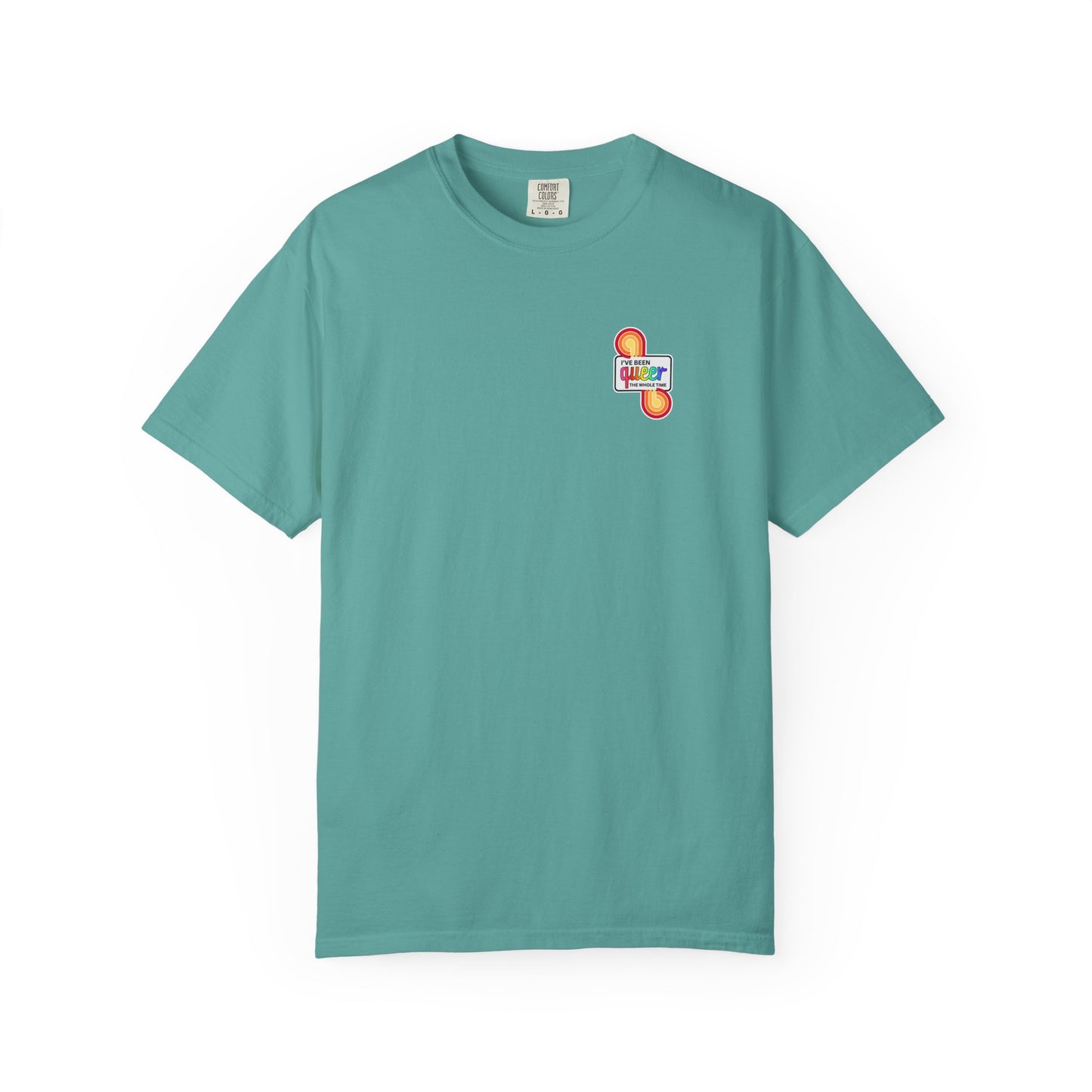 "I've Been Queer The Whole Time" Shirt | Comfort Colors